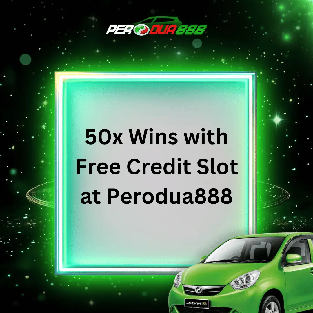 Increase Your Wins Tenfold with Free Credit Slot at Perodua888 Trusted Online Casino