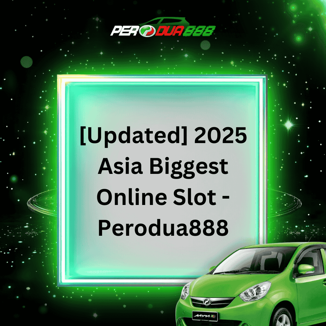 [Updated] 2025 Asia Biggest Online Slot – Perodua888