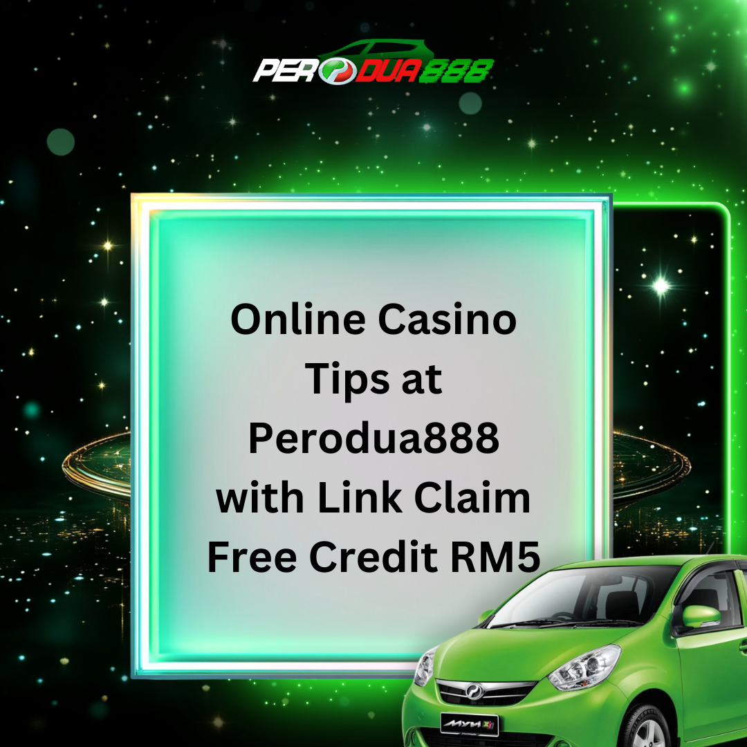 Online Casino Tips at Perodua888 with Link Claim Free Credit RM5