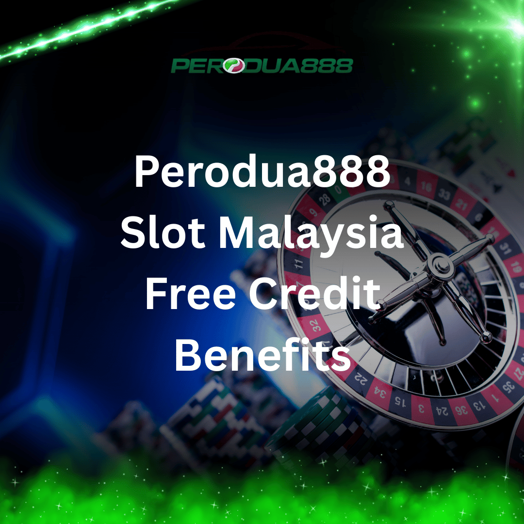Perodua888 Slot Malaysia Free Credit Benefits