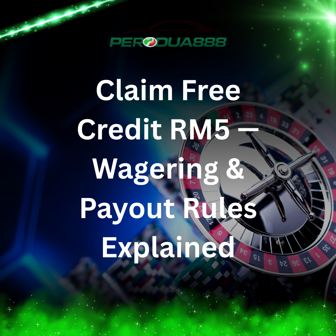 Perodua888 Claim Free Credit RM5: Wagering & Payout Rules